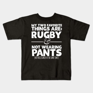 My Two Favorite Things Are Rugby And Not Wearing Any Pants Kids T-Shirt